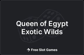 Queen of Egypt Exotic Wilds